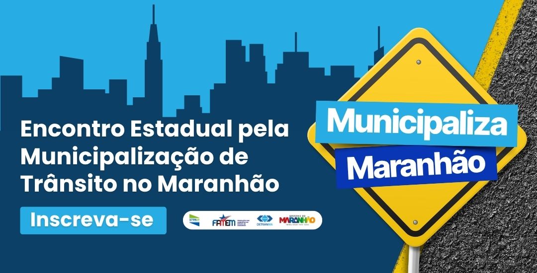 Detran-MA promove Encontro Estadual pela Municipalização de Trânsito no Maranhão
