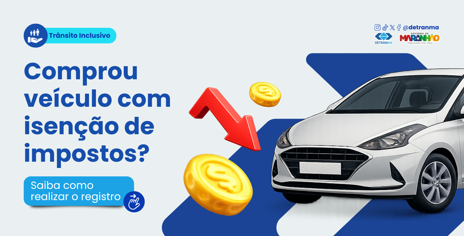 Comprou veículo com isenção de impostos? Saiba como realizar o registro no Maranhão